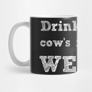 DRINKING A COW'S MILK IS WEIRD - VEGAN MESSAGE GEAR - DAIRY IS WEIRD Mug